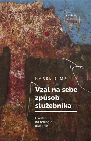 Vzal na sebe způsob služebníka - Uvedení do teologie diakonie - Karel Šimr