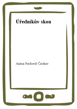 Úředníkův skon - Anton Pavlovič Čechov