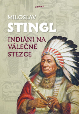 Indiáni na válečné stezce - Miloslav Stingl