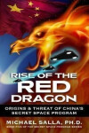 Rise of the Red Dragon Origins Threat of Chiina´s Secret Space Program Michael Salla