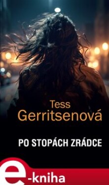 Po stopách zrádce Tess Gerritsenová