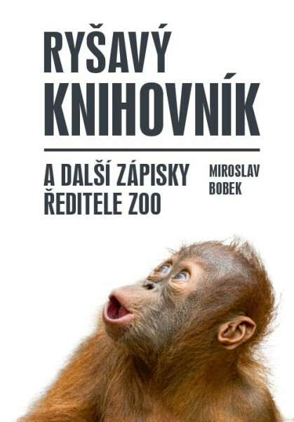 Ryšavý knihovník a další zápisky ředitele zoo - Miroslav Bobek