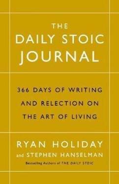 The Daily Stoic Journal : 366 Days of Writing and Reflection on the Art of Living - Ryan Holiday