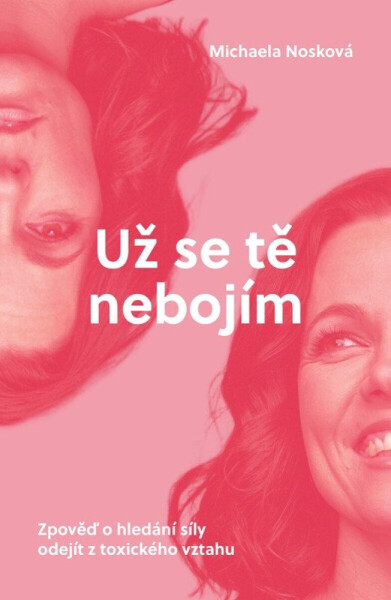 Už se tě nebojím - Zpověď o hledání síly odejít z toxického vztahu - Michaela Nosková