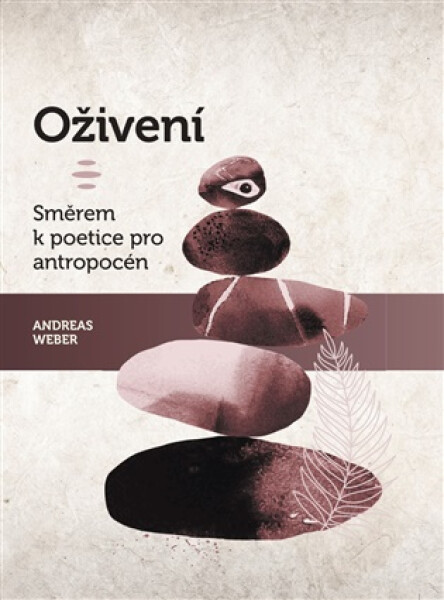 Oživení. Směrem k poetice pro antropocén - Andreas Weber