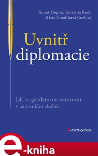 Uvnitř diplomacie. Jak na genderovou nerovnost v zahraniční službě - Tomáš Dopita, Kateřina Kočí, Klára Čmolíková Cozlová e-kniha