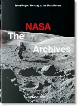 The NASA Archives. 40th Anniversary Edition Piers Bizony,