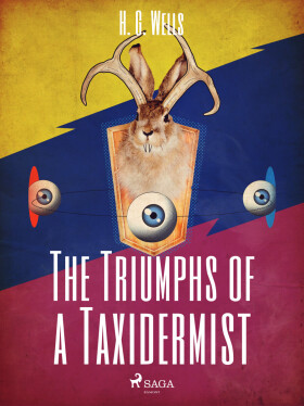 The Triumphs of a Taxidermist - Herbert George Wells
