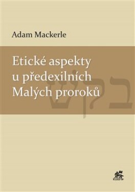 Etické aspekty předexilních Malých proroků Adam Mackerle
