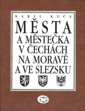 Města městečka Čechách, na Moravě ve Slezsku díl Pro-S Karel Kuča