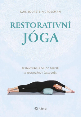 Restorativní jóga - Grossman Gail Boorstein
