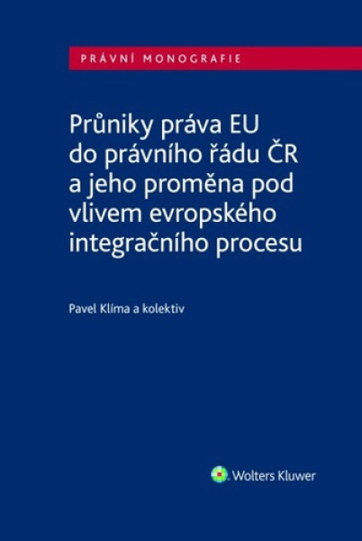 Průniky práva EU do právního řádu ČR a jeho proměna pod vlivem evropského integračního procesu - Pavel Klíma