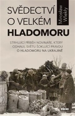 Svědectví o velkém hladomoru - Strhující příběh novináře, který odhalil světu šokující pravdu o hladomoru na Ukrajině - Miroslaw Wlekły