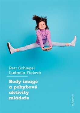 Body image pohybové aktivity mládeže Petr Schlegel