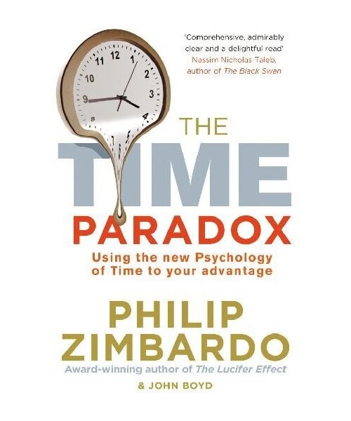 The Time Paradox : Using the New Psychology of Timeto Your Advantage - Philip G. Zimbardo