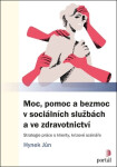 Moc, pomoc a bezmoc v sociálních službách a ve zdravotnictví - Strategie práce s klienty, krizové scénáře - Hynek Jůn