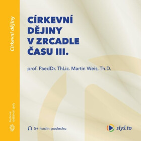 Církevní dějiny v zrcadle času III. - Martin Weis
