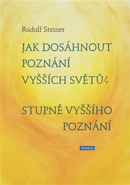 Jak dosáhnout poznání vyšších světů? Stupně vyššího poznání - Rudolf Steiner