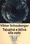 Tajuplná a léčivá síla vody - Viktor Schauberger