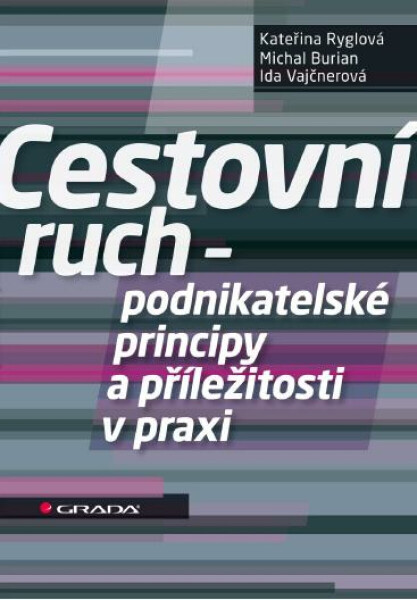 Cestovní ruch - podnikatelské principy a příležitosti v praxi - Kateřina Ryglová, Michal Burian, Ida Vajčnerová