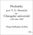 Přednášky profesora Masaryka na Chicagské univerzitě létě roku 1902 Draga Shillinglaw-Kellick