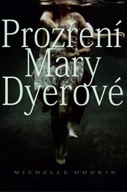 Prozření Mary Dyerové - Michelle Hodkin