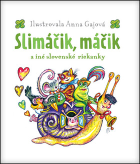 Slimáčik, máčik a iné slovenské riekanky - Anna Gajová
