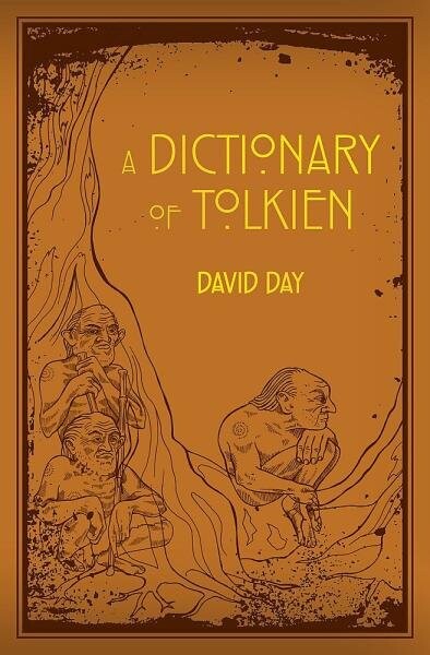 Dictionary of Tolkien: An A-Z Guide to the Creatures, Plants, Events and Places of Tolkien´s World David Day