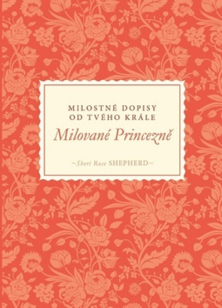 Milované Princezně Milostné dopisy od tvého Krále Shepherd Sheri Rose
