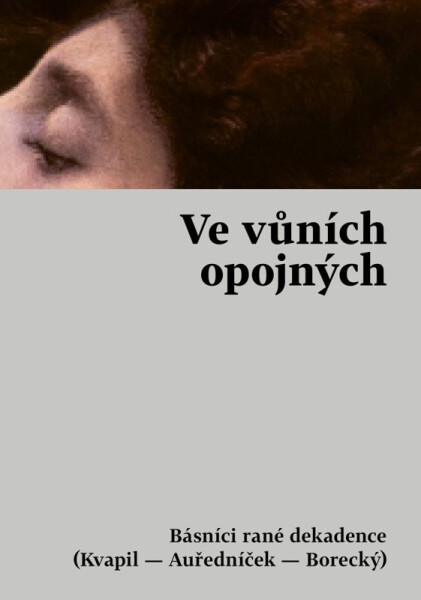 Ve vůních opojných - Básníci rané dekadence (Kvapil - Auředníček - Borecký) - Tereza Nováková