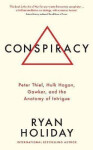 Conspiracy : A True Story of Power, Sex, and a Billionaire's Secret Plot to Destroy a Media Empire - Ryan Holiday