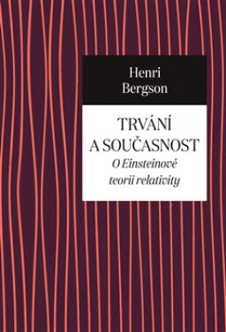 Trvání a současnost - O Einsteinově teorii relativity - Henri Bergson
