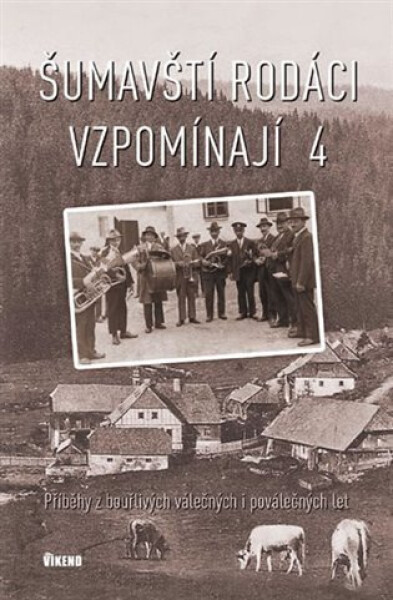Šumavští rodáci vzpomínají Příběhy bouřlivých válečných poválečných let