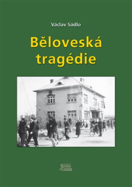 Běloveská tragédie - Příčiny, průběh, následky - Václav Sádlo