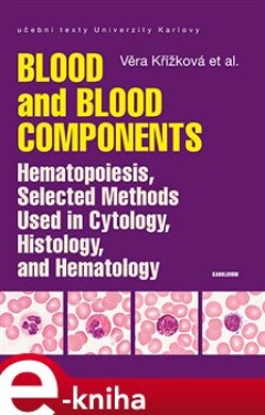 Blood and Blood Components, Hematopoiesis, Selected Methods Used in Cytology, Histology and Hematology - kol., Věra Křížková e-kniha