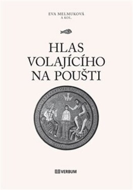 Hlas volajícího na poušti Eva Melmuková,