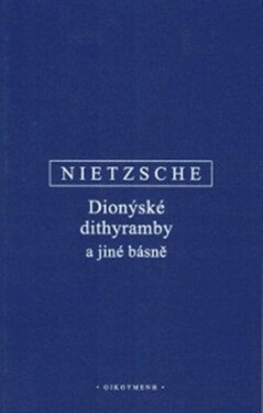 Dionýské dithyramby a jiné básně - Friedrich Nietzsche