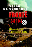 Válka na východní frontě 1941-1945 - Německý voják v Sovětském svazu - James Lucas