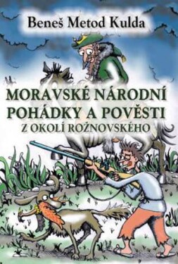 Moravské národní pohádky a pověsti z okolí rožnovského - Beneš Metod Kulda - e-kniha