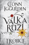 Válka růží 2: Trojice - Conn Iggulden