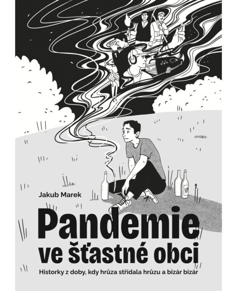 Pandemie ve šťastné obci - Historky z doby, kdy hrůza střídala hrůzu a bizár bizár - Jakub Marek