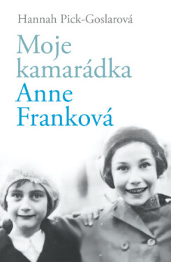Moje kamarádka Anne Franková - Hannah Pick-Goslarová - e-kniha