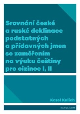 Srovnání české ruské deklinace podstatných přídavných jmen se zaměřením na výuku češtiny pro Karel Kulich