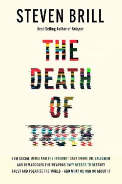 The Death of Truth: How Social Media and the Internet Gave Snake Oil Salesmen and Demagogu - Steven Brill