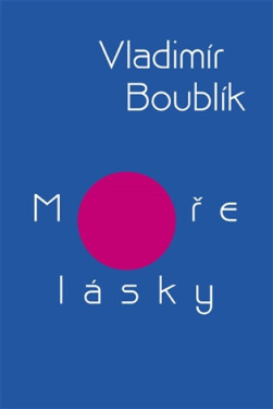 Moře lásky - Výbor z díla - Vladimír Boublík