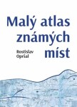 Malý atlas známých míst - Rostislav Opršal