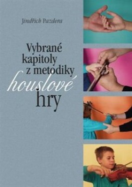 Vybrané kapitoly z metodiky houslové hry - Jindřich Pazdera