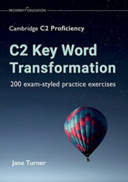 C2 Key Word Transformation: 200 exam-styled practice exercises for the Cambridge C2 Proficiency