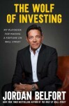 The Wolf of Investing: My Playbook for Making a Fortune on Wall Street - Jordan Belfort