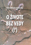 živote bez vedy Paľo Malohradňanský